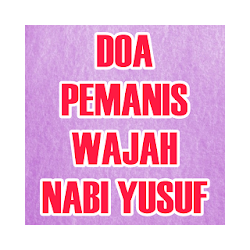 Doa Pemanis Wajah Nabi Yusuf Lengkap